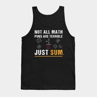 Not All Math Puns Are Terrible Just Sum - Math Not All Math Puns Are Terrible Just Sum - Math Teacher T-Shirt,Mathematician Teacher Tank Top